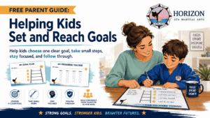 Parent Guide to Helping Kids Set and Reach Goals from Horizon ATA Martial Arts with simple steps for goal setting, planning, and follow-through.