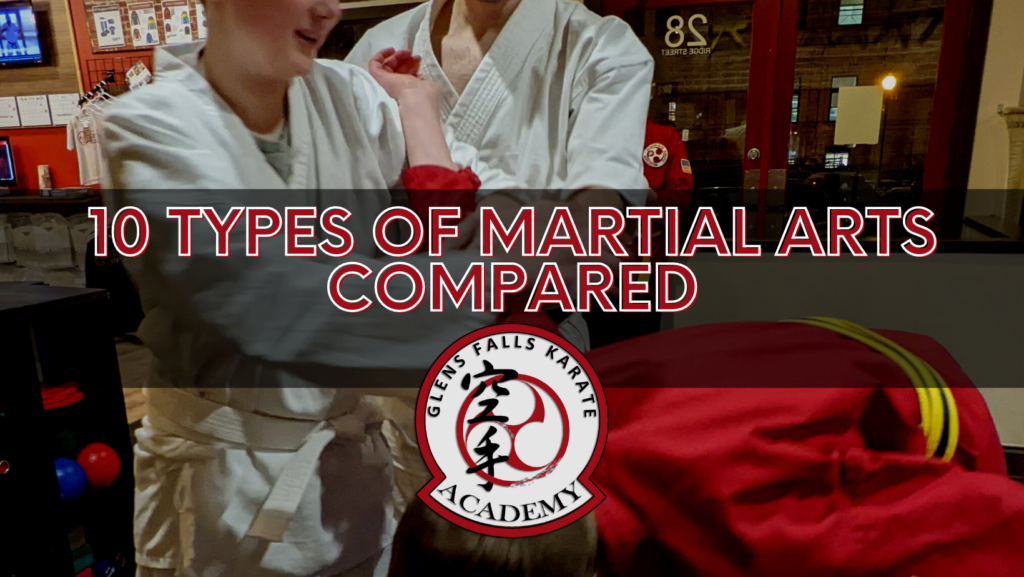 10 Types of Martial Arts Compared Glens Falls Karate Academy
